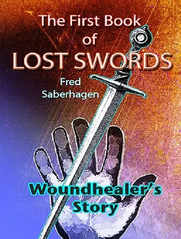 E-Book: The First Book Of Lost Swords: Woundhealer's Story (The Books Of Lost Swords,1) [Fred Saberhagen] 1