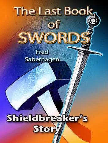 E-Book: The Last Book Of Swords: Shieldbreaker's Story (The Books Of Lost Swords,8) [Fred Saberhagen] 1